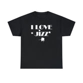 I Love Jizz - T-Shirt - Witty Twisters Fashions